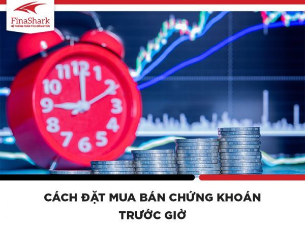 Cách đặt lệnh mua bán chứng khoán trước giờ